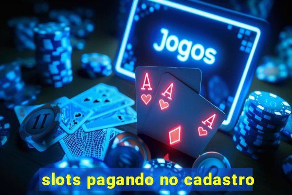 slots pagando no cadastro